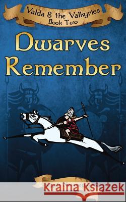 Dwarves Remember: Valda & the Valkyries Book Two Mark Neumayer 9781500130411 Createspace Independent Publishing Platform