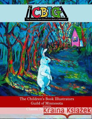 The Children's Book Illustrators Guild of Minnesota presents Classic Nursery Rhymes Volume 1 Kuehl, Johnathan 9781500131043 Createspace