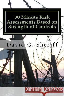 30 Minute Risk Assessments: Introduction to Control Based Risk Analysis (CoBRA) Sheriff, David G. 9781500131517 Createspace Independent Publishing Platform