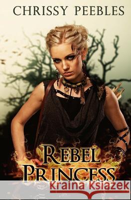 Rebel Princess - Book 2 Chrissy Peebles 9781500131807