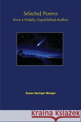 Selected Poems from a Widely Unpublished Author Susan Springer Munger 9781500132491 Createspace Independent Publishing Platform
