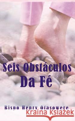 Seis obstáculos da Fé Otasowere, Bispo Henry 9781500132828 Createspace