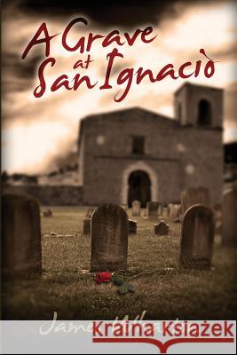 A Grave at San Ignacio James Wharton 9781500133412