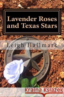 Lavender Roses and Texas Stars Leigh Hallmark 9781500135027 Createspace