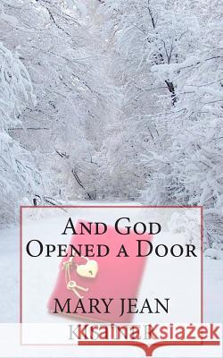 And God Opened a Door Mary Jean Kistner Sheryl Lynn Christian 9781500135256 Createspace