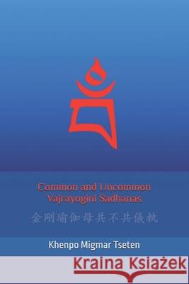 Common and Uncommon Vajrayogini Sadhanas Khenpo Migmar Tseten 9781500135966