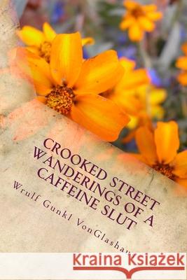 Crooked Street Wanderings Of A Caffeine Slut Wrulf Gunk 9781500136000 Createspace Independent Publishing Platform