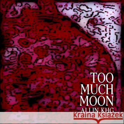 Too Much Moon Allin Khg 9781500136703 Createspace