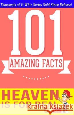 Heaven is for Real - 101 Amazing Facts: Fun Facts & Trivia Tidbits Whiz, G. 9781500138424 Createspace