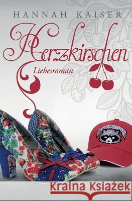 Herzkirschen Hannah Kaiser 9781500138523 Createspace