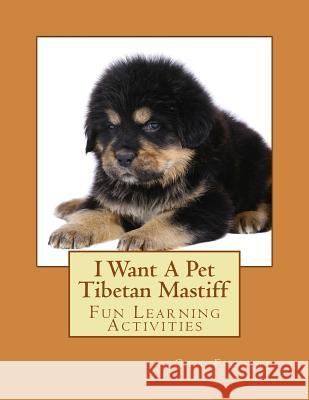 I Want A Pet Tibetan Mastiff: Fun Learning Activities Forsyth, Gail 9781500140991