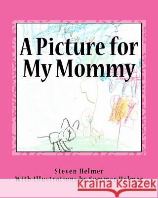 A Picture for My Mommy Steven Helmer Summer Helmer 9781500141080