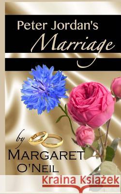 Peter Jordan's Marriage Margaret O'Neil 9781500141394 Createspace