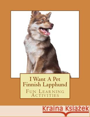I Want A Pet Finnish Lapphund: Fun Learning Activities Forsyth, Gail 9781500141431