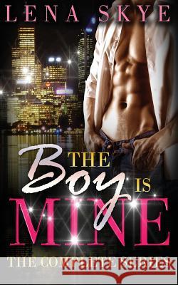 The Boy Is Mine - The Complete Series Lena Skye 9781500141738 Createspace Independent Publishing Platform