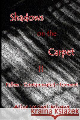 Shadows on the Carpet II: Fallen - Contaminated - Torment Alice Vedral Rivera 9781500142575 Createspace