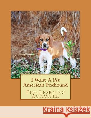I Want A Pet American Foxhound: Fun Learning Activities Forsyth, Gail 9781500142957