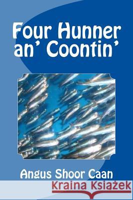 Four Hunner an' Coontin': Anurr hunner an' oad McLimericks Shoor Caan, Angus 9781500142995 Createspace