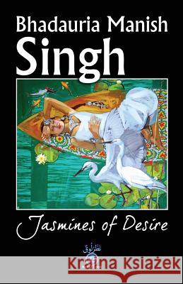 Jasmines of Desire Bhadauria Manish Singh Taner Murat 9781500143015