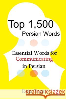 Top 1,500 Persian Words: Essential Words for Communicating in Persian Reza Nazari 9781500143398 Createspace