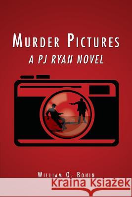 Murder Pictures: A PJ Ryan Novel Bonin, William O. 9781500143435