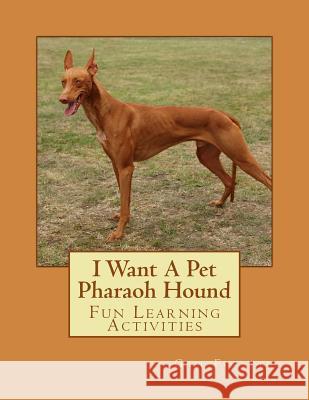 I Want A Pet Pharaoh Hound: Fun Learning Activities Forsyth, Gail 9781500143572