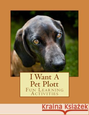 I Want A Pet Plott: Fun Learning Activities Forsyth, Gail 9781500143664