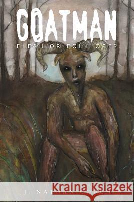 Goatman: Flesh or Folklore? J. Nathan Couch 9781500144531