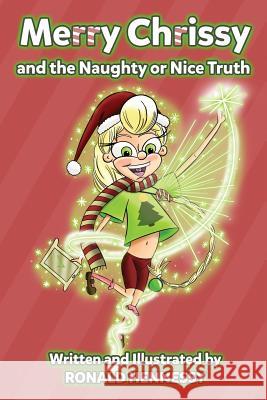 Merry Chrissy And the Naughty or Nice Truth Hennessy, Ronald 9781500144982 Createspace Independent Publishing Platform