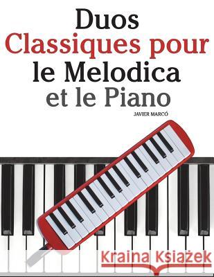 Duos Classiques Pour Le Melodica Et Le Piano: Pi Javier Marco 9781500145644