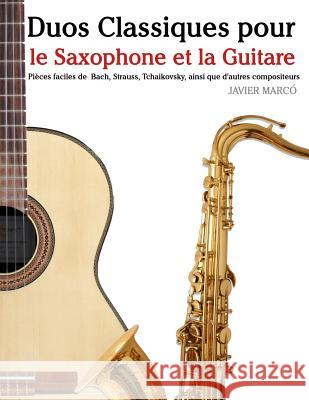 Duos Classiques Pour Le Saxophone Et La Guitare: Pi Javier Marco 9781500145651 Createspace