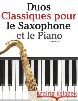 Duos Classiques Pour Le Saxophone Et Le Piano: Pi Javier Marco 9781500145774