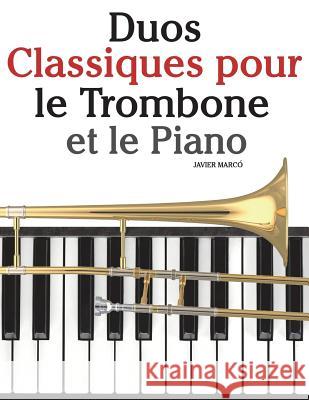 Duos Classiques Pour Le Trombone Et Le Piano: Pi Javier Marco 9781500145781 Createspace