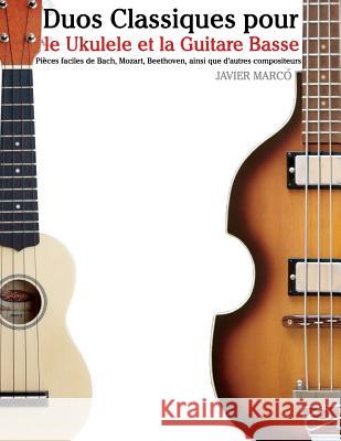 Duos Classiques Pour Le Ukulele Et La Guitare Basse: Pi Javier Marco 9781500145811 Createspace