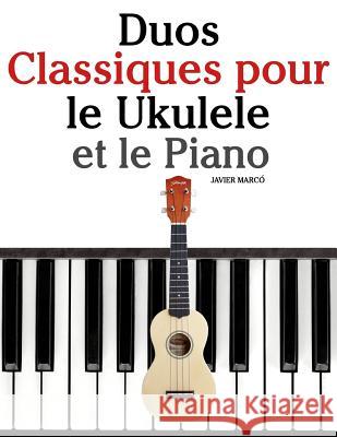 Duos Classiques Pour Le Ukulele Et Le Piano: Pi Javier Marco 9781500145828 Createspace