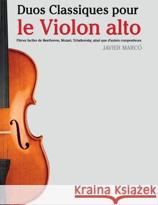 Duos Classiques Pour Le Violon Alto: Pi Javier Marco 9781500145842 Createspace