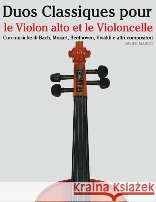 Duos Classiques Pour Le Violon Alto Et Le Violoncelle: Pi Javier Marco 9781500145880 Createspace