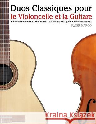 Duos Classiques Pour Le Violoncelle Et La Guitare: Pi Javier Marco 9781500145941 Createspace