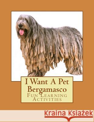 I Want A Pet Bergamasco: Fun Learning Activities Forsyth, Gail 9781500146047