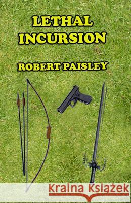 Lethal Incursion Robert Paisley 9781500146085 Createspace
