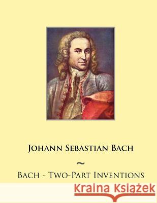 Bach - Two-Part Inventions Johann Sebastian Bach Samwise Publishing 9781500146269 Createspace