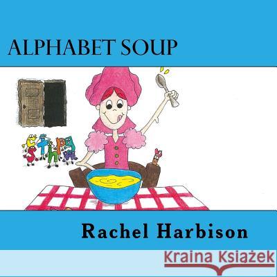 Alphabet Soup Rachel Harbison Sigrid MacDonald 9781500146443 Createspace