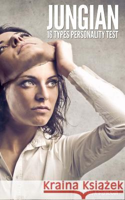 Jungian 16 Types Personality Test: Find Your 4 Letter Archetype to Guide Your Work, Relationships, & Success Richard N. Stephenson 9781500149000 Createspace