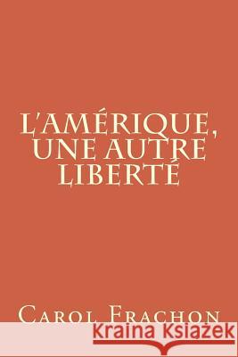 L'Amérique, une autre Liberté Frachon, Carol 9781500149413 Createspace