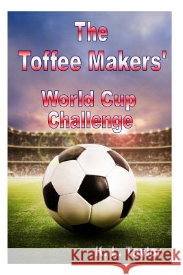 The Toffee Makers' World Cup Challenge K. L. Taylor 9781500149932 Createspace