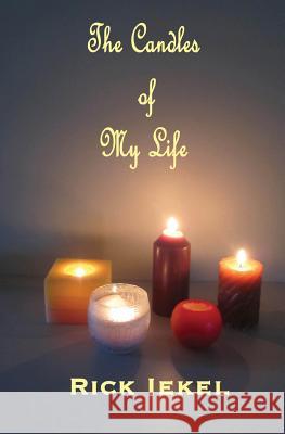 The Candles of My Life Rick Iekel 9781500150129 Createspace