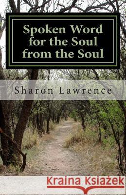 Spoken Word for the Soul from the Soul: A Life Changing Poetry Collection Sharon Spoken Word Lawrence Tammie T. Bell-Davis 9781500151263 Createspace