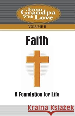 Faith: A Foundation for Life Marvin J. Martin 9781500151836