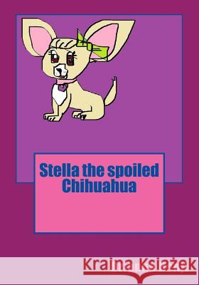 Stella the spoiled Chihuahua Benji, Brianna 9781500152000 Createspace