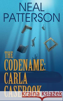 The Codename: Carla Casebook Neal Patterson 9781500152307 Createspace